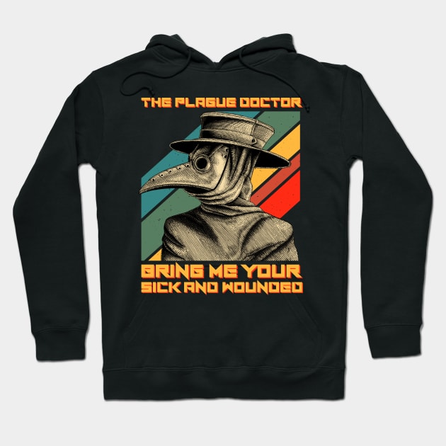 The Plague Doctor Bring Me Your Sick And Wounded Hoodie by ClarkAguilarStore